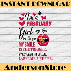 I'm A February Girl My Lips Are The Gun Png, Funny Birthday Gift, Sublimated Printing INSTANT DOWNLOAD PNG Printable