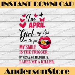 i'm an april girl my lips are the gun png, funny birthday gift, sublimated printing instant download / png printable
