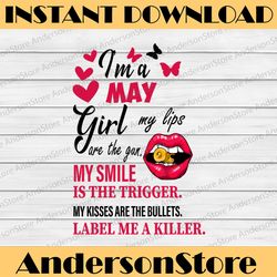 i'm a may girl my lips are the gun png, funny birthday gift, sublimated printing instant download / png printable