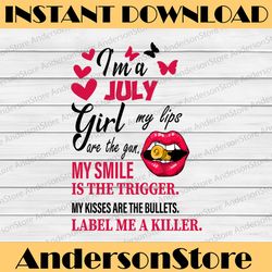 I'm A July Girl My Lips Are The Gun Png, Funny Birthday Gift, Sublimated Printing INSTANT DOWNLOAD / PNG Printable