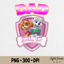 dad of the birthday girl png, paw patrol birthday png, personalized birthday family png, custom birthday paw patrol png