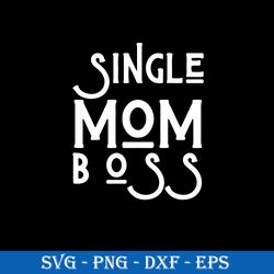 single mom boss svg, mother's day svg, png dxf eps digital file
