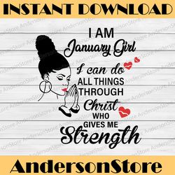 I Am A January Girl I Can Do All Things Through Christ Who Gives Me Strength SVG PNG DXF Digital files