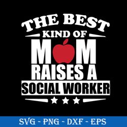 the best kind of mom raises a social worker svg, mom svg, mother's day svg, png dxf eps digital file
