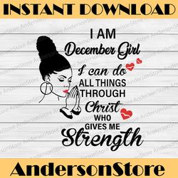 i am a december girl i can do all things through christ who gives me strength svg png dxf digital files