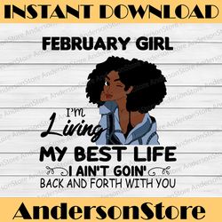February Girl, I'm Living My Best Life, I Ain't Goin', Back And Forth With You SVG PNG JPG For Sublimation,Cricut