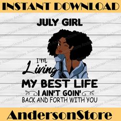 July Girl, I'm Living My Best Life, I Ain't Goin', Back And Forth With You SVG PNG JPG For Sublimation,Cricut Silhouette