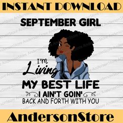 september girl, i'm living my best life, i ain't goin', back and forth with you svg png jpg for sublimation,cricut