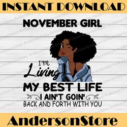 november girl, i'm living my best life, i ain't goin', back and forth with you svg png jpg for sublimation,cricut