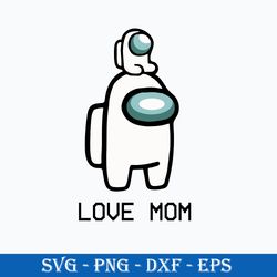 love mom svg, among us mom svg, mother's day svg, png dxf eps digital file