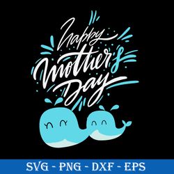 happy mother day svg, day mom svg, mother's day svg, png dxf eps digital file
