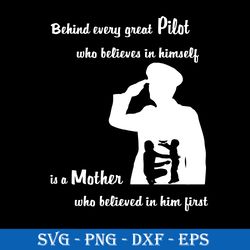 behind every great pilot who believes in himself is a mother svg, mother quote svg, mother's day svg file