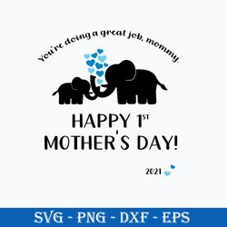 you're doing a great job mommy happy 1st mother's day 2021 svg, mother's day svg, png dxf eps file