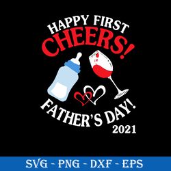 happy first cheers father's day 2021 svg, mother's day svg, png dxf eps file