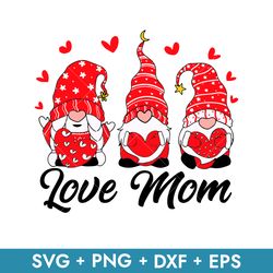 Gnome Love Mom Svg, Mom Gnome Svg, Mother's Day Svg, Png Dxf Eps Instant Download File