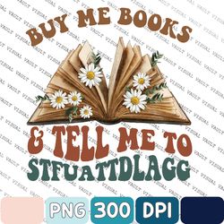 Funny Reading Png, Buy Me Books and Tell Me to Stfuattdlagg Png, Booktrovert Png, Smuttrovert Png, Spicy Book Lover Png