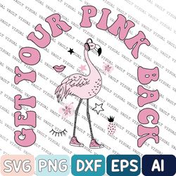 Get Your Pink Back Svg, Mom Svg, Pink Flamingo, Mom Svg, Mother's Day, Gift For Mom Svg, Inspired Quote Svg