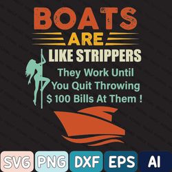 Boats Are Like Strippers They Work Until You Quit Throwing Svg