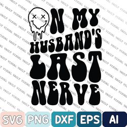 On My Husband's Last Nerve Svg, Wife Life Svg, On My Husband's Last Nerve Svg, Funny Graphic Svg, Beach Svg, Lake Svg