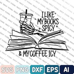 I Like My Books Spicy and My Coffee Icy Svg, Book Svg, Spicy Romance Svg, Smut Reader, Bookish Merch, Gift for a Reader