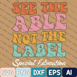 See The Able Not The Label Svg, Special Ed Teacher Svg, S P E D Teacher Svg, Special Education Tee, Back To School, Auti