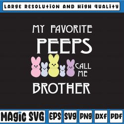 Digital Instant Download My Favorite Peeps Call Me Brother Svg, Bunny Svg, Easter Bunny, Digital Download