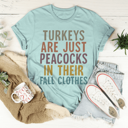 Turkeys Are Just Peacocks Tee
