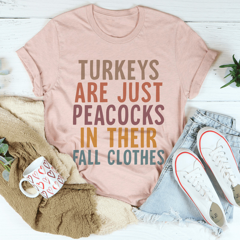 Turkeys Are Just Peacocks Tee
