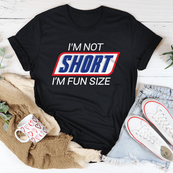 I'm Not Short I'm Fun Sized Tee