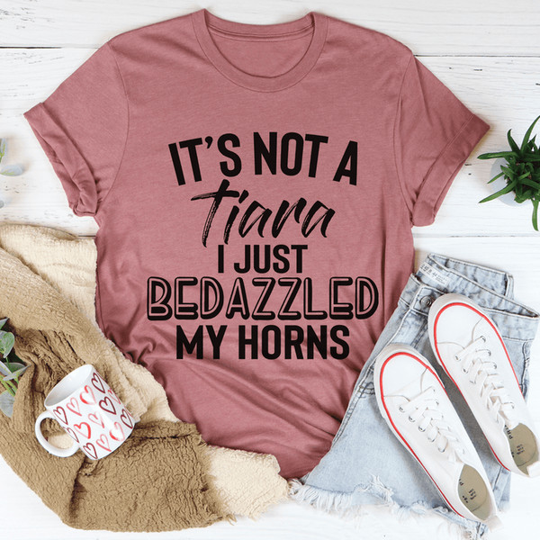 It's Not A Tiara I Just Bedazzled My Horns Tee