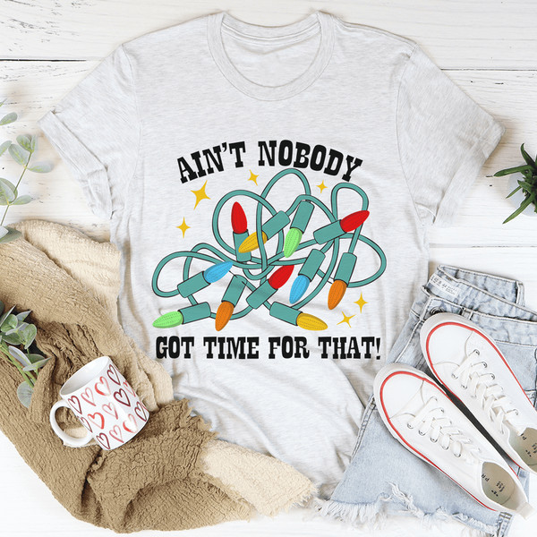 Ain't Nobody Got Time For That Tee