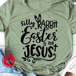 Silly Rabbit Easter is for Jesus shirt. Digital downloads