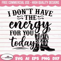 i don't have the energy for you today svg, yellowstone svg, beth dutton svg, dutton ranch svg, yellowstone shirt, cowboy