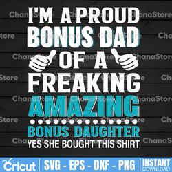 i'm a proud dad of a freaking amazing bonus daughter yes she bought this svg  svg father's day svg cricut silhouette dig