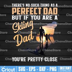 there's no such thing as a perfect dad but if you're skiing dad you're pretty close png file for sublimation