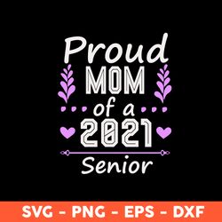 Proud Mom Of A 2021 Senior Svg, Mom Svg, Mother's Day Svg, Cricut, Vector Clipar, Eps, Dxf, Png - Download File