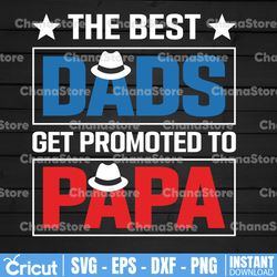 the best dads get promoted to papa svg, promoted to papa svg, grandpa svg, father's day svg, daddy svg, dxf, png,