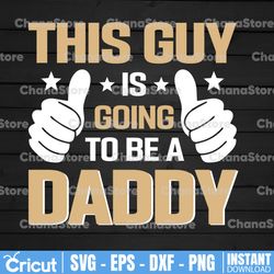 this guy is going to be a dad svg funny thumbs vector cut file for vinyl cutter like silhouette cameo, cricut maker