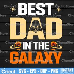 best dad in the galaxy svg, fathers day svg, best dad svg, adult humor svg, fathers day 2021 svg, best dad svg