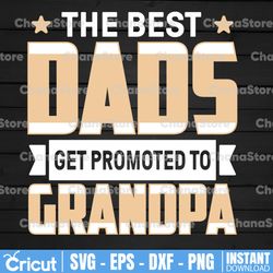 the best dads get promoted to papa svg, promoted to papa svg, grandpa svg, father's day svg, daddy svg, dxf, png, papa