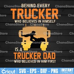 behind every trucker who believes in himself is a trucker dad who believed in him first svg, dxf,eps,png,