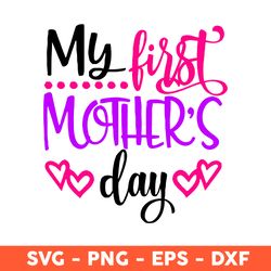My First Mother's Day Svg, Mother Svg, Mom Svg, Mother's Day Svg, Cricut, Vector Clipar, Eps, Dxf, Png - Download