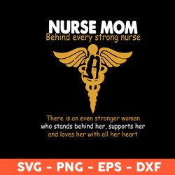 nurse mom svg, behind every strong nurse svg, mom svg, mother's day svg, cricut, vector clipar, eps, dxf, png