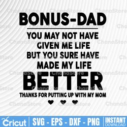 bonus dad you may not have given me life made my life better svg png dxf sublimation design-digital design-sublimation
