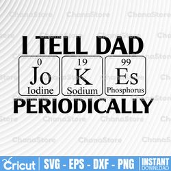 i tell dad jokes svg, dad svg, father svg, father's day, dad quote, fathers day svg, dad jokes, periodic table