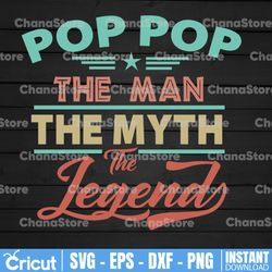 pop pop the man the myth the legend,pop pop svg, pop pop gift, fathers day svg, grandpa svg, grandfather svg,