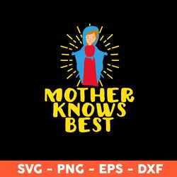mother knows best svg, mom svg, mother's day svg, cricut, vector clipar, eps, dxf, png
