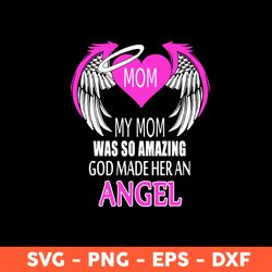 my mom was so amazing god made her an angel svg, mom svg, mother's day svg, cricut, vector clipar, eps, dxf, png