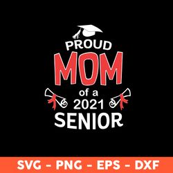 Proud Mom Of A 2021 Senior Svg, Mom Svg, Mother's Day Svg, Cricut, Vector Clipar, Eps, Dxf, Png