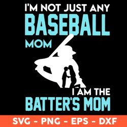 I'm Not Just Any Baseball Mom I Am The Batter's Mom Svg, Mom Svg, Mother's Day Svg, Cricut, Vector Clipar, Eps, Dxf, Png